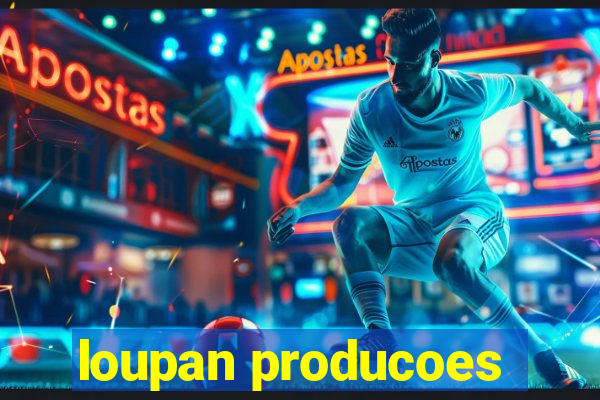 loupan producoes